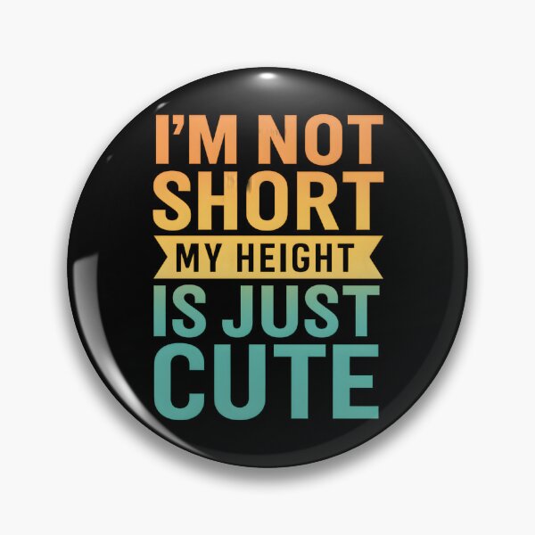 Item preview, I'm Not Short My Height Is Just Cute designed and sold by hemagamo.