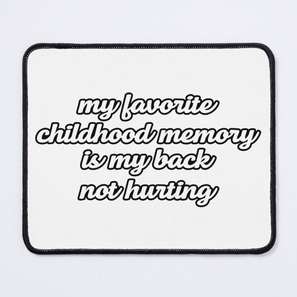 Item preview, my favorite childhood memory is my back not hurting designed and sold by the-craft-shop.