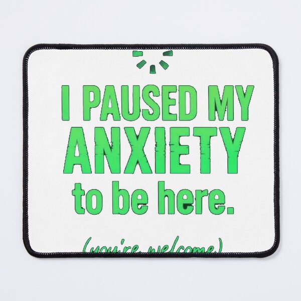Item preview, I Paused My Anxiety To Be Here – Funny Relatable Quote designed and sold by NarpLTD.
