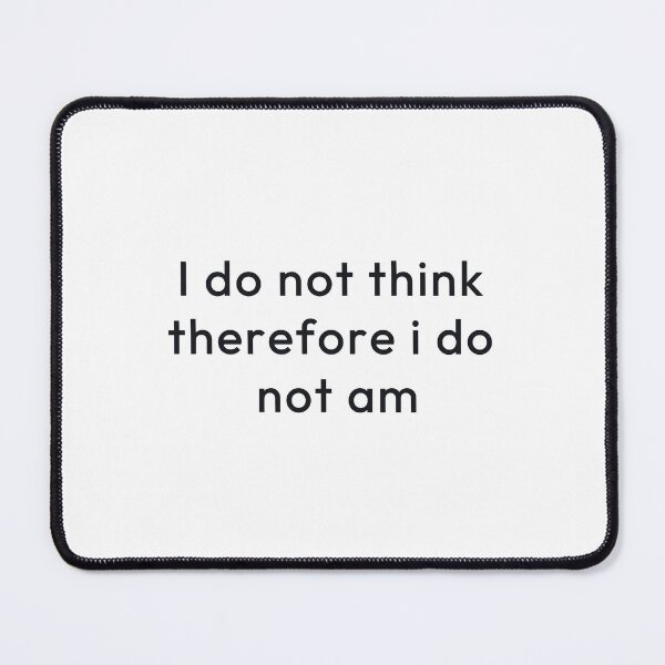 Item preview, I do not think therefore i do not am designed and sold by Minimalist Quotes and Sayings.