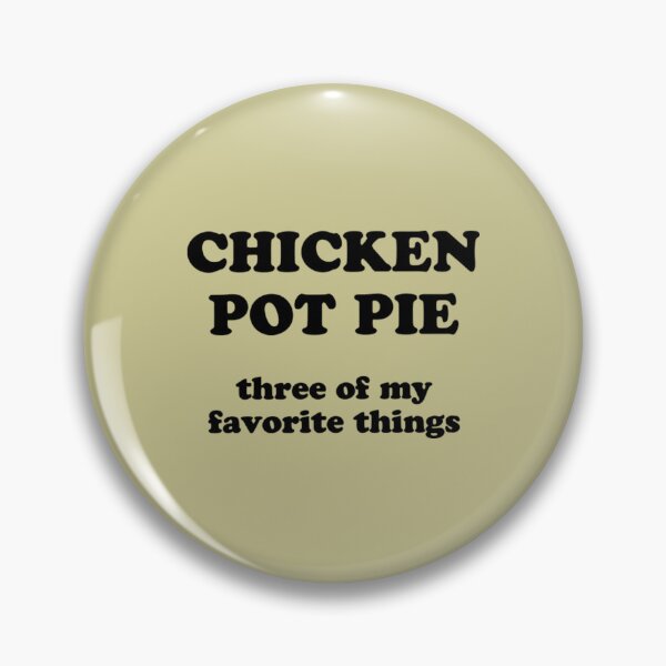 Item preview, Chicken Pot Pie Three of My Favorite Th designed and sold by FocusForStars22.