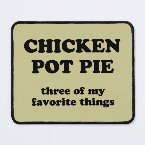 Item preview, Chicken Pot Pie Three of My Favorite Th designed and sold by FocusForStars22.