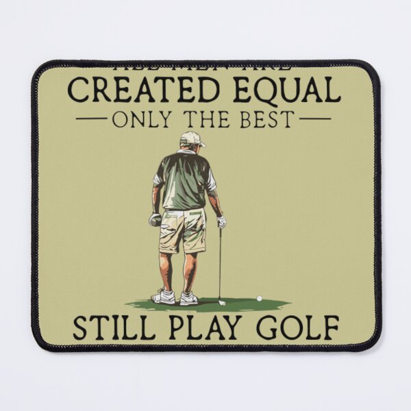 Item preview, All Men Are Created Equal Only The Best Still Play Golf designed and sold by FocusForStars22.