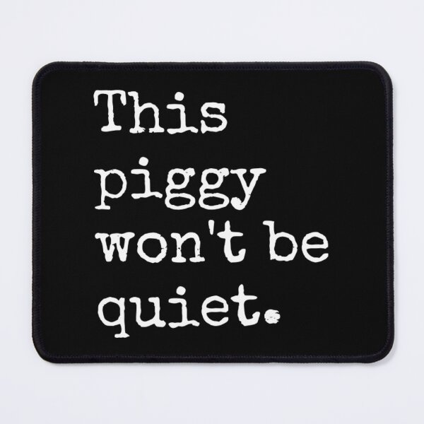 Item preview, This Piggy Won't BE Quiet designed and sold by FocusForStars22.