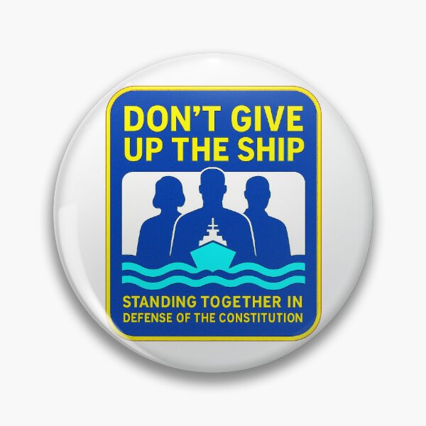 Item preview, DON’T GIVE UP THE SHIP – BADGE COLLECTION — “The Constitution Doesn’t Blink” Edition designed and sold by WheelieGdArt.
