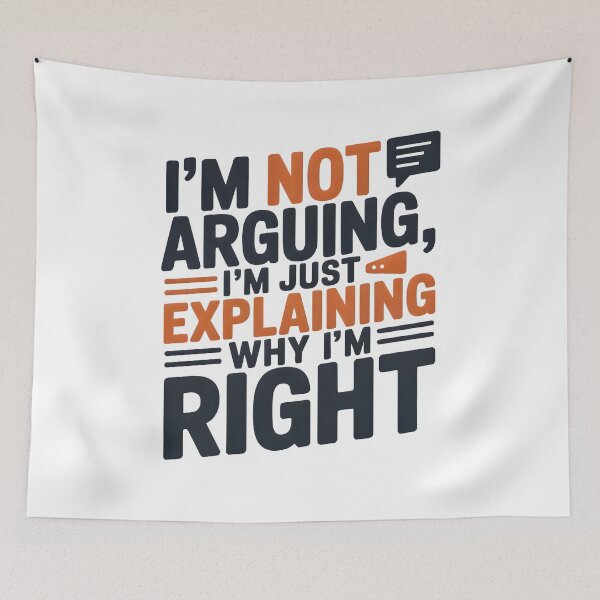 Item preview, Funny Quote: I'm Not Arguing, Just Explaining Why I'm Right designed and sold by SoftyDesigns.