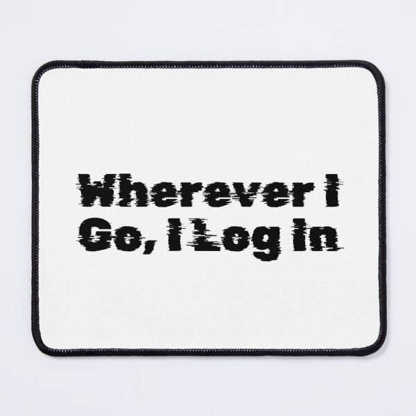 Item preview, Wherever I Go, I Log In designed and sold by Ninjacatoff.