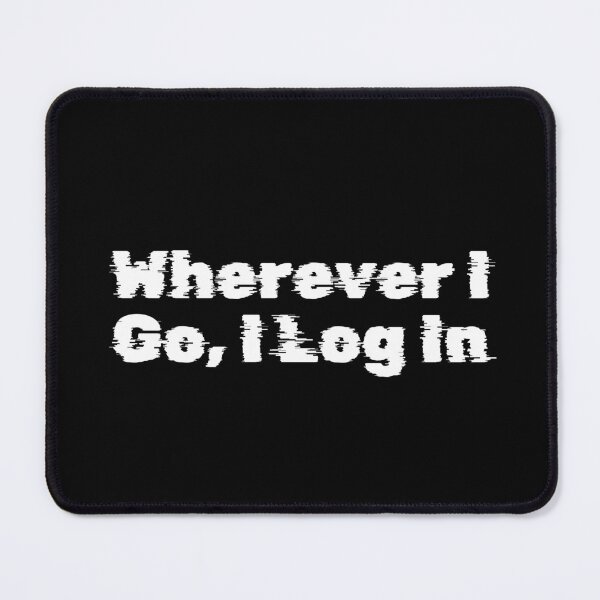 Item preview, Wherever I Go, I Log In designed and sold by Ninjacatoff.