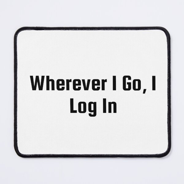 Item preview, Wherever I Go, I Log In designed and sold by Ninjacatoff.
