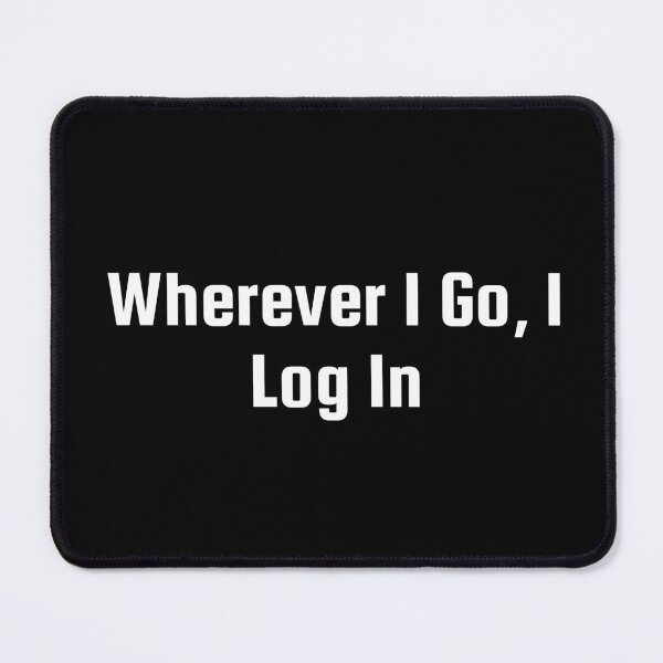 Item preview, Wherever I Go, I Log In designed and sold by Ninjacatoff.