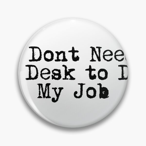 Item preview, I Don’t Need a Desk to Do My Job designed and sold by Ninjacatoff.