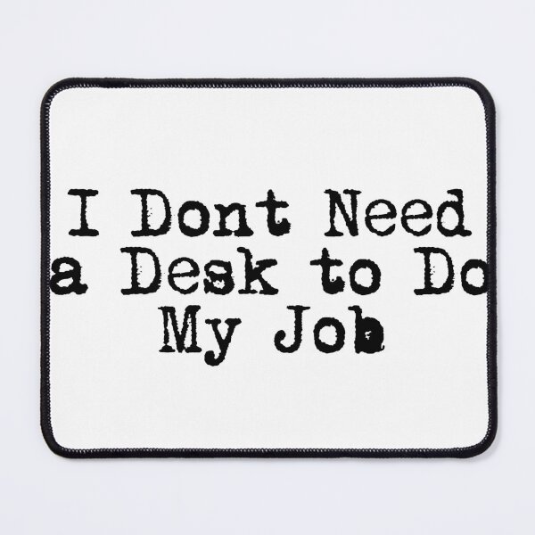 Item preview, I Don’t Need a Desk to Do My Job designed and sold by Ninjacatoff.