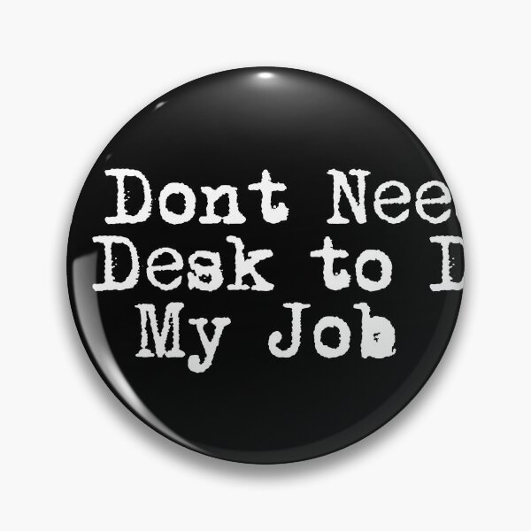 Item preview, I Don’t Need a Desk to Do My Job designed and sold by Ninjacatoff.