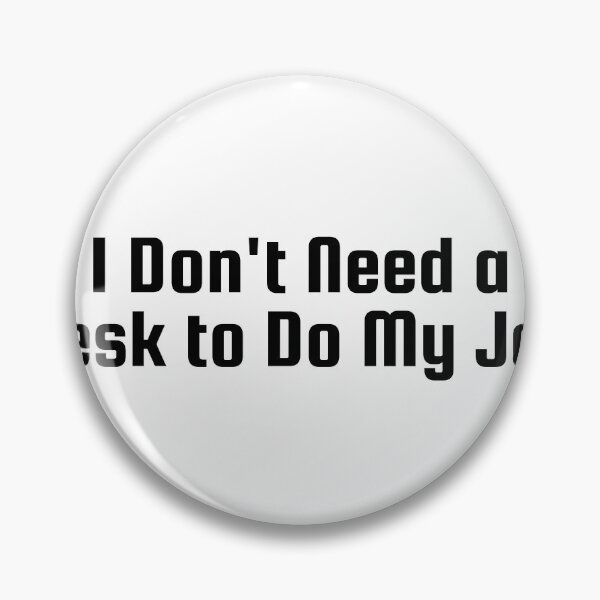 Item preview, I Don’t Need a Desk to Do My Job designed and sold by Ninjacatoff.