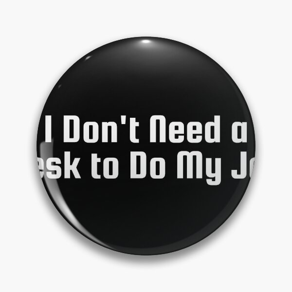 Item preview, I Don’t Need a Desk to Do My Job designed and sold by Ninjacatoff.