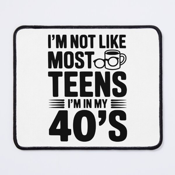 Item preview, I’m Not Like Most Teens I’m in my 40’s designed and sold by Frank Ring.