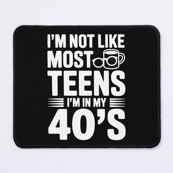 Item preview, I’m Not Like Most Teens I’m in my 40’s designed and sold by Frank Ring.