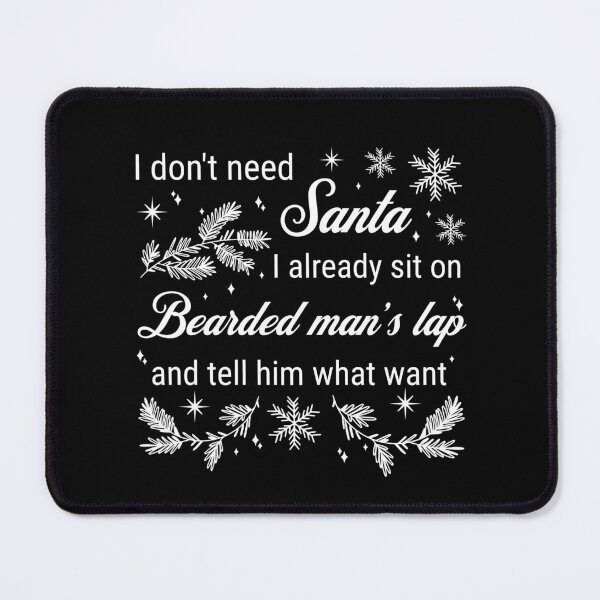 Item preview, I don't need Santa...I already sit on a bearded man's lap and tell him what I want designed and sold by ValentinaHramov.