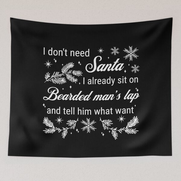 Item preview, I don't need Santa...I already sit on a bearded man's lap and tell him what I want designed and sold by ValentinaHramov.