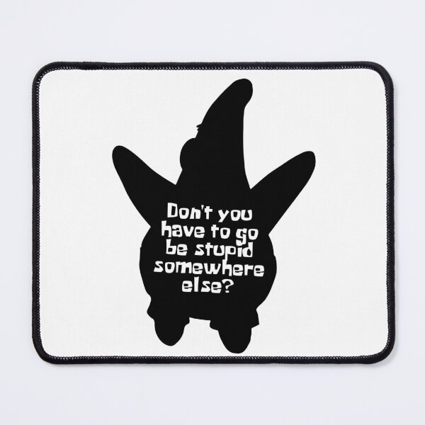 Item preview, PATRICK - Don't You Have To Go Be Stupid Somewhere Else designed and sold by KindaSusBro.