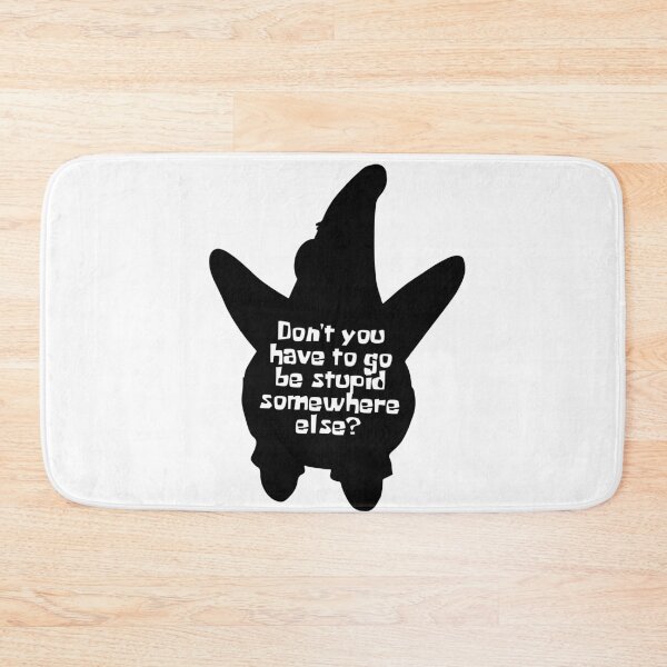 Item preview, PATRICK - Don't You Have To Go Be Stupid Somewhere Else designed and sold by KindaSusBro.