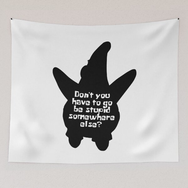 Item preview, PATRICK - Don't You Have To Go Be Stupid Somewhere Else designed and sold by KindaSusBro.