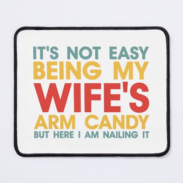 Item preview, It's Not Easy Being My Wife's Arm Candy designed and sold by Lora Art.