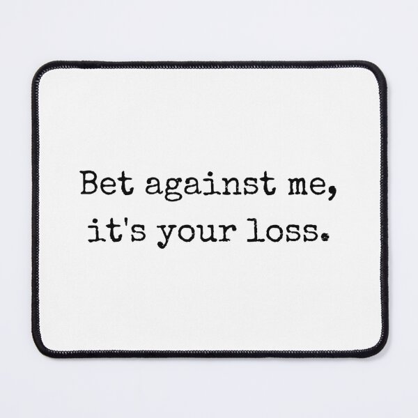 Item preview, Quote – Bet against me, it's your loss designed and sold by BoldTalk.