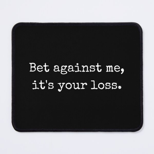 Item preview, Quote – Bet against me, it's your loss designed and sold by BoldTalk.