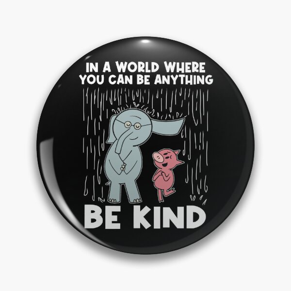 Item preview, In A World Where You Can Be Anything Be Kind Elephant and Piggie Inspirational quote Christmas Gift Men Woman Kids  designed and sold by Taylor  ART.