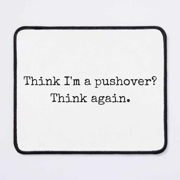 Item preview, Quotes – Think I’m a pushover? Think again. designed and sold by BoldTalk.