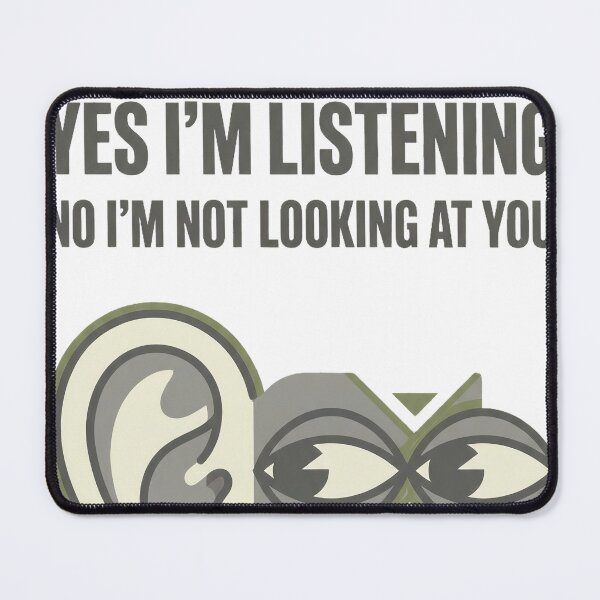 Item preview, Yes I'm Listening No I'm Not Looking At You designed and sold by Quillway.