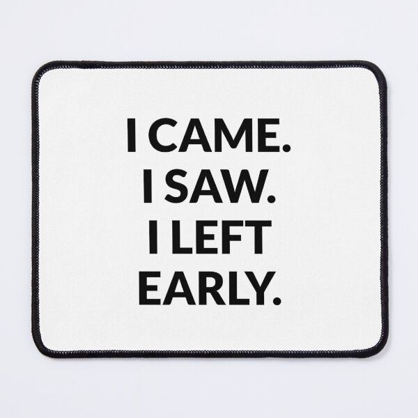 Item preview, I came I saw I left early - anti hustle - work life balance - mental health designed and sold by Inspirationmotivation.