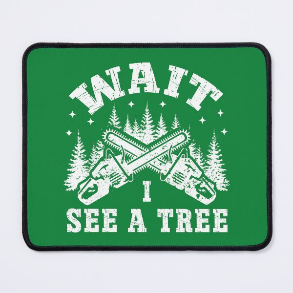Item preview, Funny Lumberjack Chainsaw Quote – Wait I See a Tree Forest Design designed and sold by Dmetalx Art Apparel.