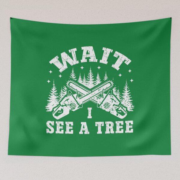 Item preview, Funny Lumberjack Chainsaw Quote – Wait I See a Tree Forest Design designed and sold by Dmetalx Art Apparel.