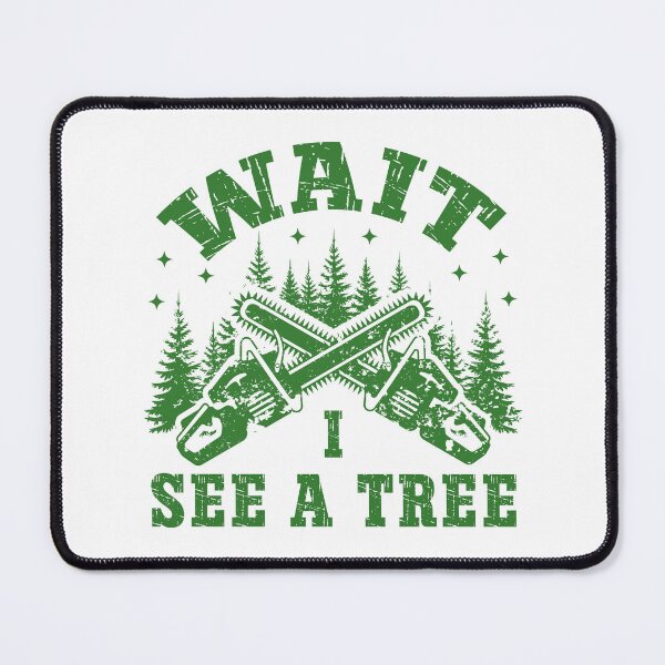 Item preview, Funny Lumberjack Chainsaw Quote – Wait I See a Tree Forest Design designed and sold by Dmetalx Art Apparel.