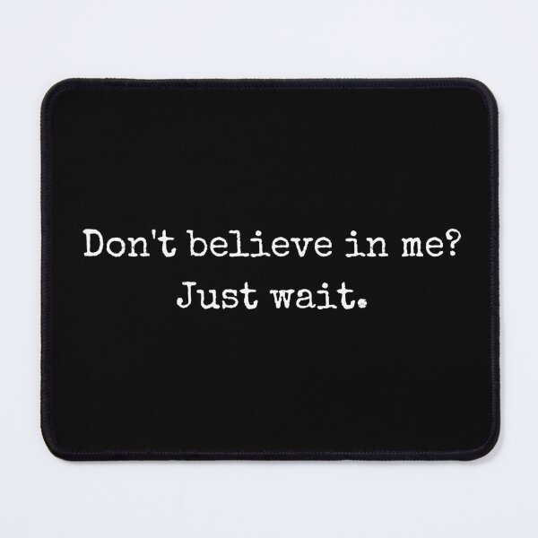 Item preview, Attitude quote - Don't believe in me? Just wait. designed and sold by BoldTalk.