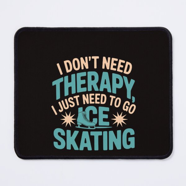 Item preview, I Don't Need Therapy I Just Need To Go Ice Skating Ice Rink designed and sold by RatCurry.