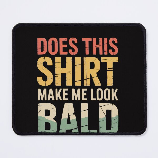 Item preview, Does This Make Me Look Bald Men Bald Man designed and sold by OlafLica.