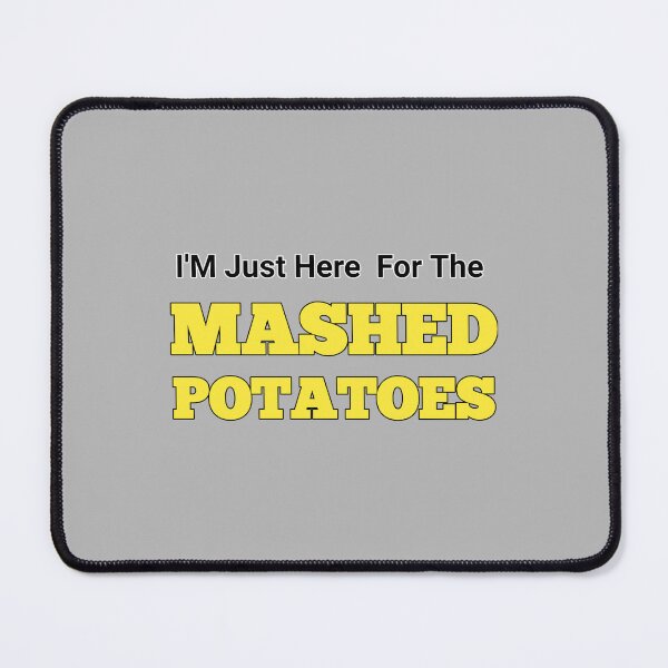 Item preview, I'm Just Here For The Mashed Potatoes designed and sold by JustDoIt11.
