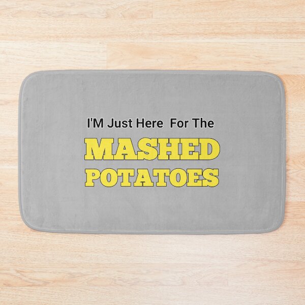 Item preview, I'm Just Here For The Mashed Potatoes designed and sold by JustDoIt11.