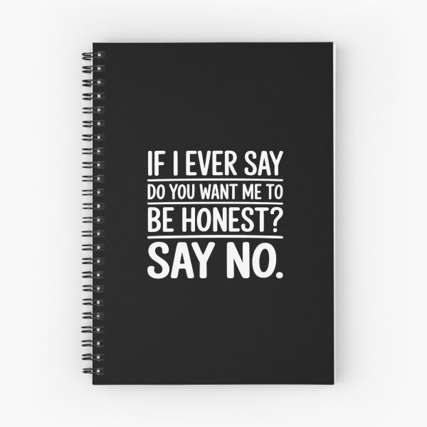 Item preview, Sarcastic If I Ever Say Do You Want Me Be Honest designed and sold by ShelFisher.