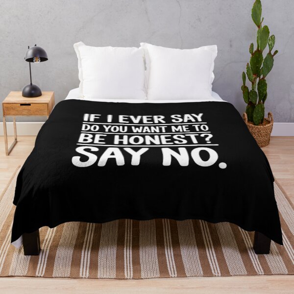 Item preview, Sarcastic If I Ever Say Do You Want Me Be Honest designed and sold by ShelFisher.
