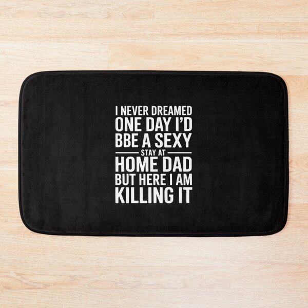 Item preview, NEVER DREAMED I'D BE A SEXY STAY AT HOME DAD BUT KILLING designed and sold by Viepenny.