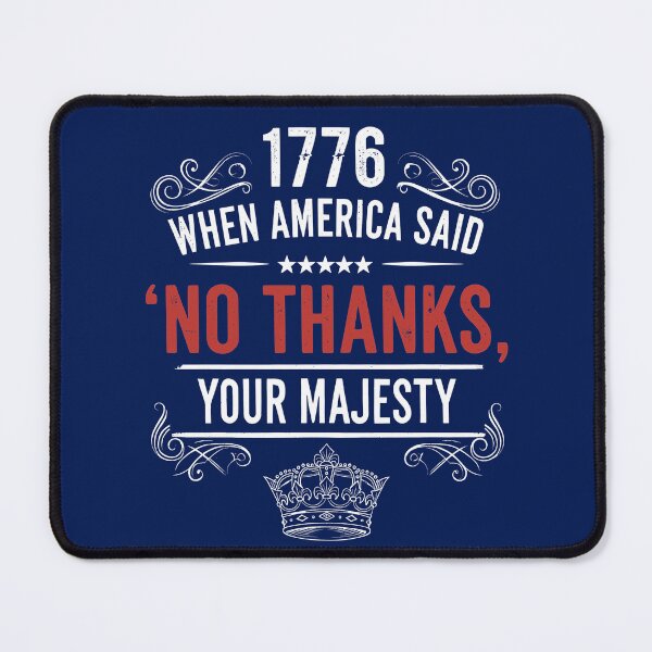 Item preview, 1776 No Thanks Your Majesty – Funny Patriotic Quote designed and sold by TextMood.