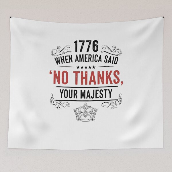 Item preview, 1776 No Thanks Your Majesty – Funny Patriotic Quote designed and sold by TextMood.