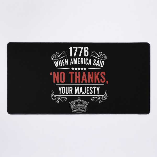 Item preview, 1776 No Thanks Your Majesty – Funny Patriotic Quote designed and sold by TextMood.