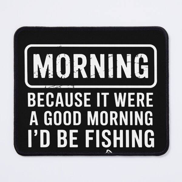 Item preview, Morning Because If Good Id Be Fishing Men Women Kids designed and sold by EntroRhim.