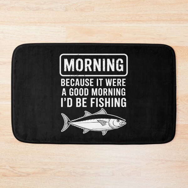 Item preview, Morning Because If Good Id Be Fishing Men Women Kids designed and sold by EntroRhim.