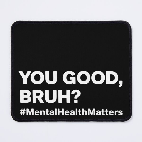 Item preview, Mental Health Matters You Good Bruh Aware Bro Men Women Kids designed and sold by EntroRhim.